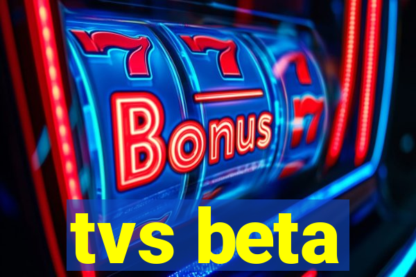 tvs beta